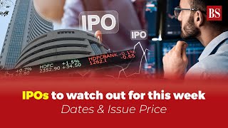 List of IPOs to watch out for this week  Important Dates amp Issue Prices [upl. by Liek]