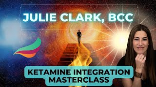 KETAMINE INTEGRATION MASTERCLASS W JULIE CLARK BCC [upl. by Hgielrac855]