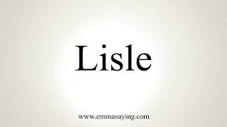 How To Pronounce Lisle [upl. by Eelsel]