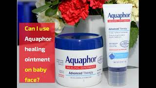 Can I use Aquaphor healing ointment on baby face [upl. by Zea]