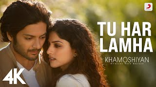 Tu Har Lamha  Khamoshiyan Arijit Singh  Ali Fazal Sapna  SoulfulArijitSingh  4K [upl. by Ellasal]