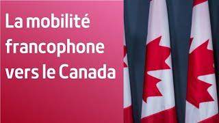 La mobilité francophone  Chemin rapide vers le Canada [upl. by Rolanda120]