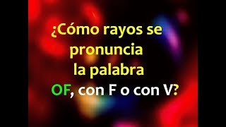 ¿Cómo se pronuncia la palabra OF con F o con V [upl. by Aniuqahs764]