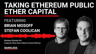 45  Taking Ethereum Public  Ether Capital CEO Brian Mosoff amp CFO Stefan Coolican [upl. by Yemerej]