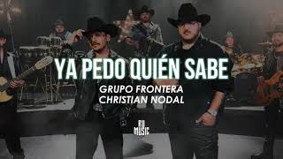 Ya Pedo Quién Sabe Letra  Grupo Frontera Christian Nodal [upl. by Philbrook]