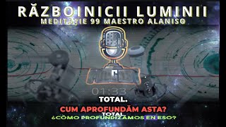 RĂZBOINICII LUMINII LOS GUERREROS DE LA LUZ MEDITAȚIE 99 MAESTRUL ALANISO [upl. by Crofton880]