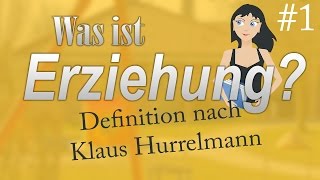 Was ist Erziehung  Teil 1  Definition nach Klaus Hurrelmann [upl. by Faria]