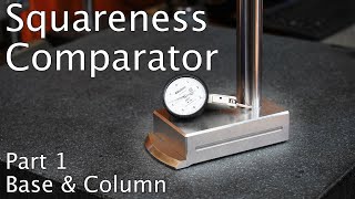 Squareness Comparator  Build Your Own Part 1 Base and Column [upl. by Grishilda]