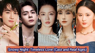 Snowy Night Timeless Love 2024  Cast and Real Ages  Li Qin，Zeng Shun Xi，Wang Hong Yi， [upl. by Arualana190]