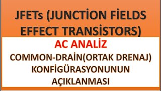 JFETs AC Analiz Common Drain Ortak Drenaj Konfigürasyonunun Açıklanması [upl. by Acinorev353]