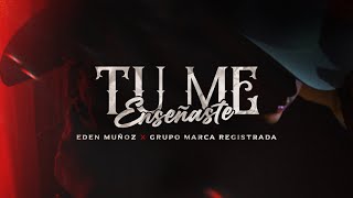 Grupo Marca Registrada x Eden Muñoz  Tu Me Enseñaste Official Video [upl. by Elak]