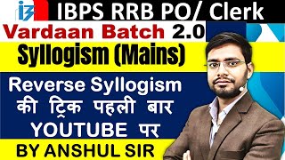 Reverse Syllogism Reasoning Tricks Vardaan20 By Anshul Sir  IBPS RRB 2023 Mains Classes [upl. by Eibrik]