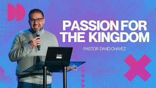 Passion for the Kingdom  Pastor David Chavez  Rebroadcast 1045AM [upl. by Arras]