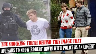 The Shocking Truth Behind This Image That Appears To Show Robert Irwin With Police As An Urgent [upl. by Belen564]