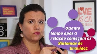 SINTOMAS DE GRAVIDEZ  APÓS A RELAÇÃO quanto tempo demora para aparecerem os sintomas [upl. by Royall]