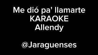 Karaoke  Me Dió Pa Llamarte bachata del año  Allendy by Jaraguenses [upl. by Edee]