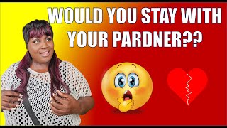 WOULD YOU STAY WITH YOUR PARDNER [upl. by Tanaka]