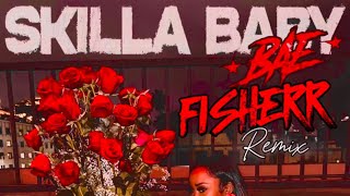 SKILLA BABY  BAE FISHERRR Remix [upl. by Llirred604]