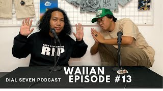 Waiian  Dial Seven Podcast Episode 13 [upl. by Allenod365]