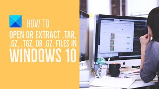 How to open or extract TARGZ TGZ or GZ Files in Windows 10 [upl. by Zetnahs570]