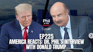 America Reacts Dr Phil’s Interview With Donald Trump  Episode 225  Phil in the Blanks Podcast [upl. by Fording418]