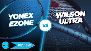 REVIEW Yonex Ezone v Wilson Ultra  Tennis Racket  Review  Comparison [upl. by Tonkin]