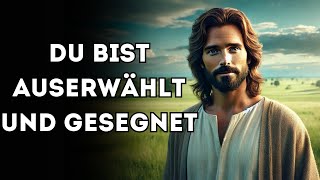 Du bist auserwählt und gesegnet I Wort Gottes I Tägliches Wort Gottes I Gottes Wort [upl. by Frodin]