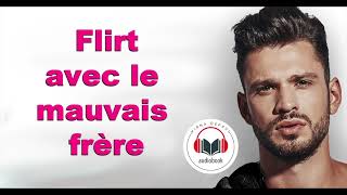 UNE NOUVELLE LIVRE AUDIO ♡ Flirt avec le mauvais frère Flirter avec les célibataires Livre 1 [upl. by Icats122]