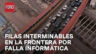 Cruces Internacionales de México y EUA con largas filas tras falla informática  Las Noticias [upl. by Atte466]