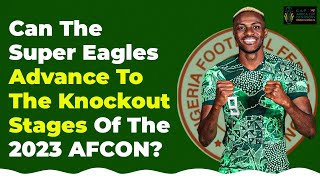 Can The Super Eagles Advance To Knockout Stages Of The AFCON [upl. by Anoek689]