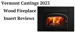 HvacRepairGuy 2023 Vermont Castings Brand Wood Fireplace Insert Reviews [upl. by Roee]