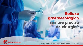 Cirurgia de Refluxo gastroesofágico quem precisa  Clínica Hepatogastro [upl. by Sidoney845]