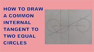 How To Easily Draw a Common INTERNAL TANGENT to Two Equal Circles  Internal Tangent of Two Circles [upl. by Schwarz]