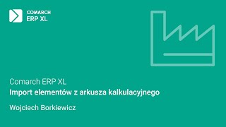 Comarch ERP XL  Import elementów z arkusza kalkulacyjnego [upl. by Rehoptsirhc]