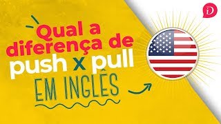 Qual a diferença de Push X Pull em inglês [upl. by Nylarahs]