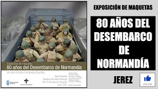 EXPOSICIÓN DE MAQUETAS quot80 AÑOS DEL DESEMBARCO DE NORMANDÍAquot JEREZ 2024 [upl. by Asfah]