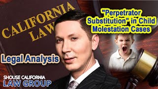 Legal Analysis quotPerpetrator Substitutionquot in a child molestation cases [upl. by Enilrahc488]