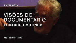 Visões do Documentário  Eduardo Coutinho  Parte 10 [upl. by Rogerio]