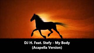 DJ H Feat Stefy  ‎My Body ACappella Version [upl. by Rimisac]