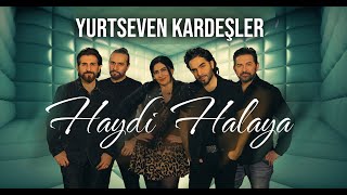 Yurtseven Kardeşler  Haydi Halaya [upl. by Theodosia]