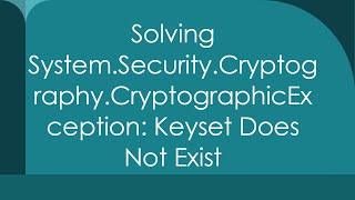 Solving SystemSecurityCryptographyCryptographicException Keyset Does Not Exist [upl. by Remlap]