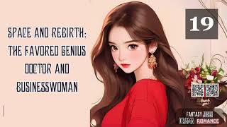 Space and Rebirth The Favored Genius Doctor and Businesswoman Episode 19 Audio Romance Rendezvou [upl. by Jea]