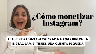 ¿Cómo monetizar Instagram  Te cuento como comenzar a ganar dinero con una cuenta pequeña 💲 [upl. by Ellehcal]