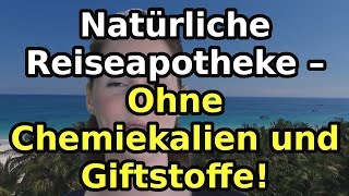 Natürliche Reiseapotheke – Ohne Chemiekalien und Giftstoffe [upl. by Bertilla783]