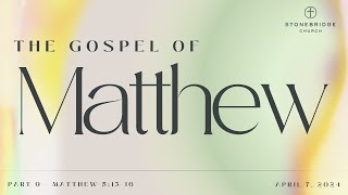 StoneBridge Church The Gospel of Matthew  Part 9  April 7 2024 [upl. by Gus]