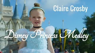 Disney Princess  Claire Ryann Crosby  Disney Princess Medley [upl. by Ylrebmek434]