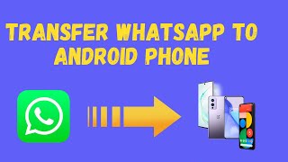 Transfer WhatsApp Messages to Android phone Transfer WhatsApp to Samsung Google Pixel OnePlus [upl. by Ready]