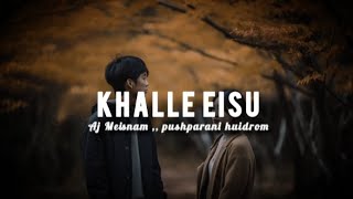 KHALLE EISU NEW SONG 2024 LYRICS VIDEO  AJ MEISNAM amp PUSHPARANI HUIDROM  JELISH amp PRIYA SANASAM [upl. by Reivazx]