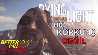 DYING LIGHT HİÇ KORKUTUCU DEĞİL [upl. by Ginnie]