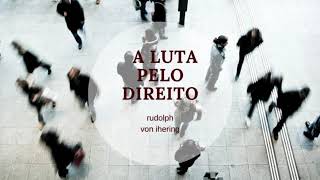 A LUTA PELO DIREITO  RUDOLPH VON IHERING  AUDIOLIVRO [upl. by Ahsino934]